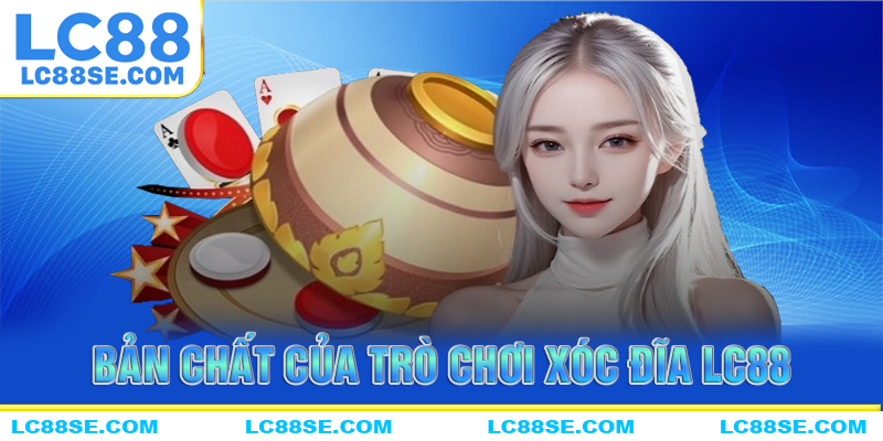 Bản chất của tựa game xóc đĩa LC88