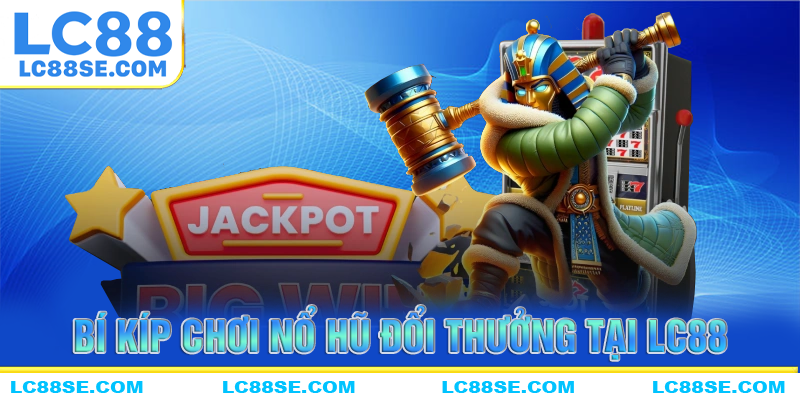 Những bí kíp chơi nổ hũ đổi thưởng toàn diện