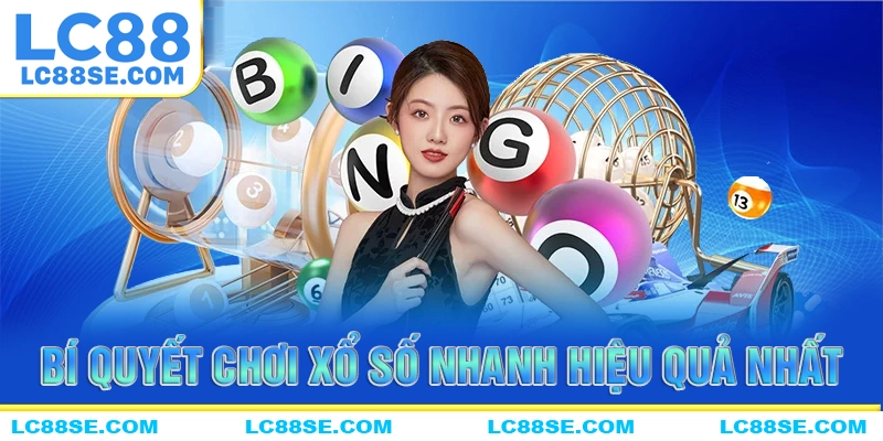 Bí quyết chơi xổ số nhanh hiệu quả nhất tại LC88