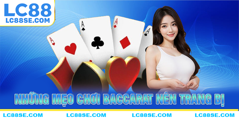 Những mẹo chơi baccarat LC88 cần trang bị sớm