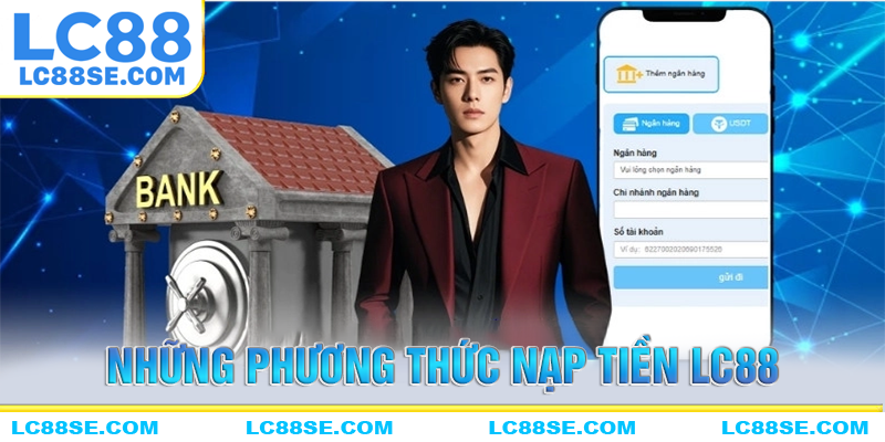 Những phương thức nạp tiền LC88 được hỗ trợ
