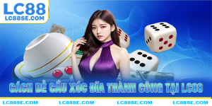 Những cách bẻ cầu xóc đĩa thành công tại LC88