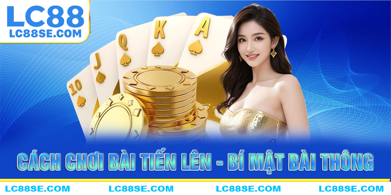 Cách chơi bài tiết lên bất bại cùng nhà cái LC88