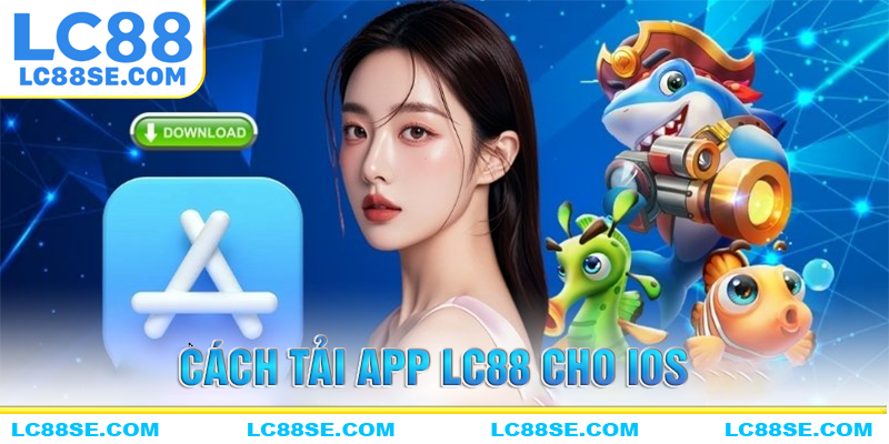Hướng dẫn tải app LC88 cho hệ điều hành iOS