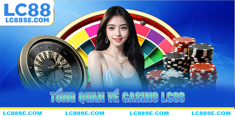Tổng quan thông tin về casino LC88