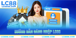Link Đăng Nhập LC88 Chính Thức Tặng 88K Free