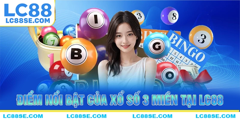Biểm nổi bật của xổ số 3 miền tại nhà cái LC88