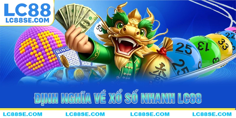 Định nghĩa tổng quan về xổ số nhanh LC88