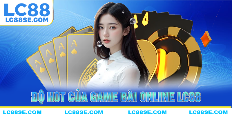 Những yếu tố làm nên sức nóng cho game bài online LC88