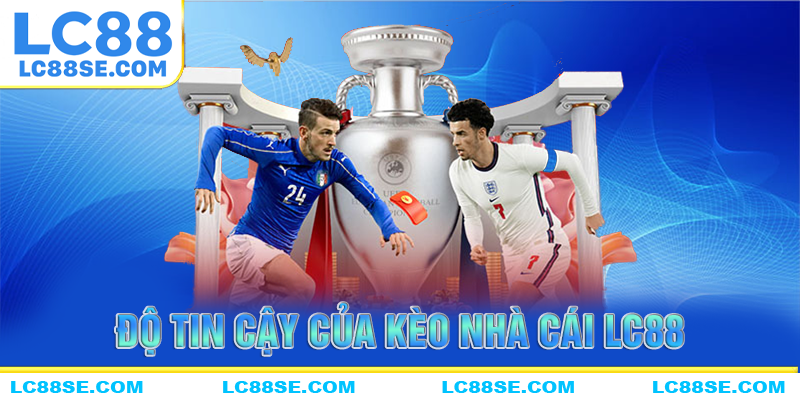 Độ tin cậy của kèo nhà cái LC88