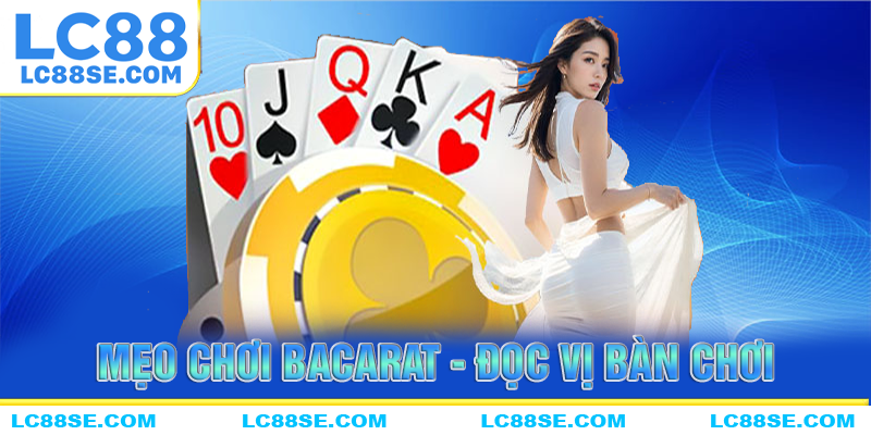 Mẹo chơi baccarat LC88 Bằng cách đọc vị bàn chơi