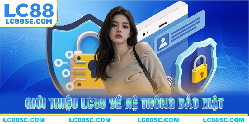 Giới thiệu LC88 về hệ thống bảo mật của nhà cái