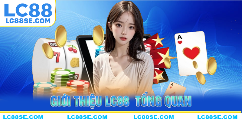 Giới thiệu LC88 tổng quan về nhà cái