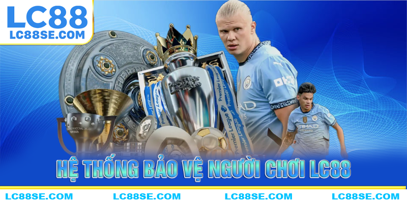 Hệ thống bảo vệ người chơi kèo châu âu tại LC88