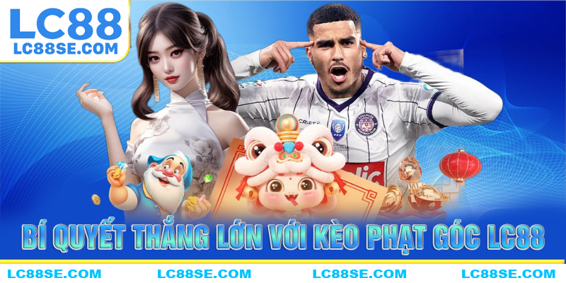Bí kíp cá độ thế thao thắng lớn với kèo phạt góc tại LC88