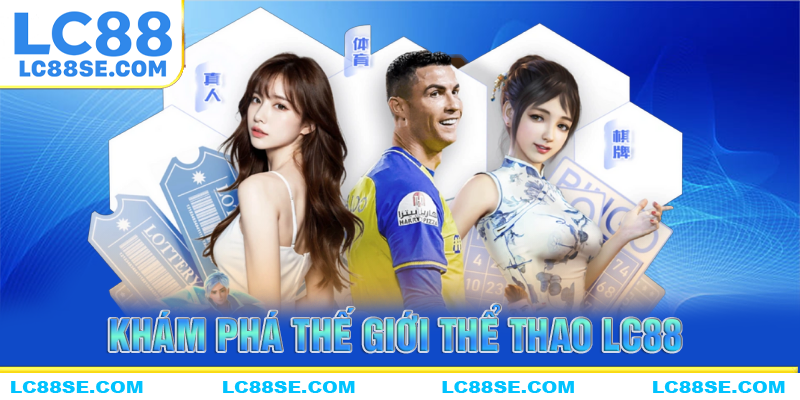Khám phá thế giới cá độ thể thao LC88