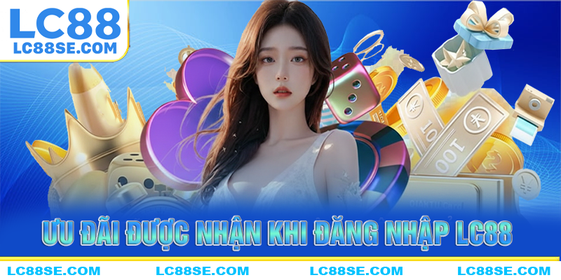 Những ưu đãi sẽ nhận được khi đăng nhập LC88 thành công