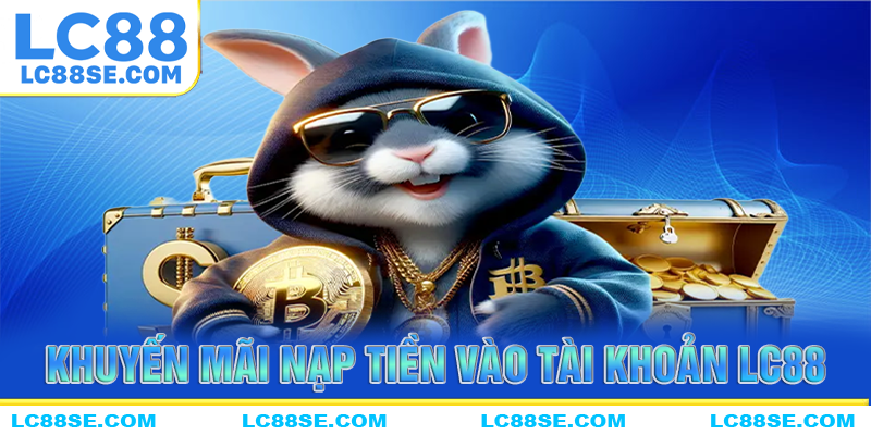 Cách nhận khuyến mãi nạp tiền LC88