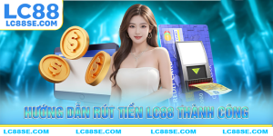 Hướng dẫn chi tiết cách rút tiền LC88 cho người mới