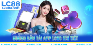 Hướng dẫn tải app LC88 chi tiết