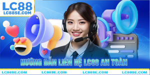 Hướng Dẫn Liên Hệ LC88 Nhanh Khi Cần Thiết