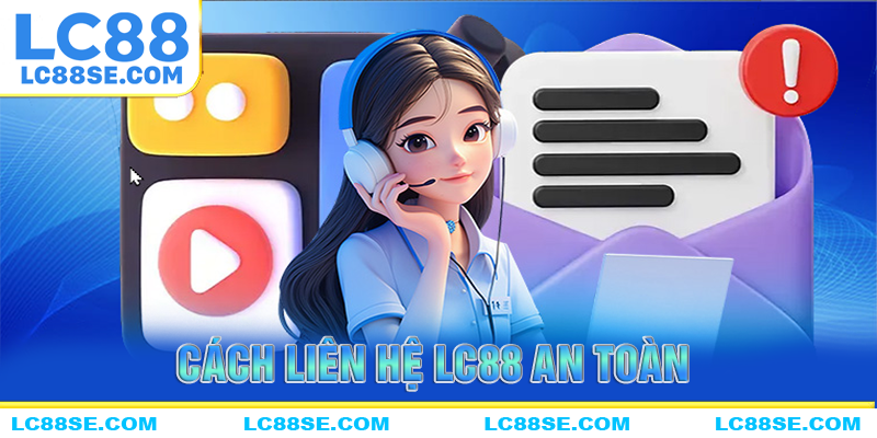 Cách liên hệ LC88 an toàn và nhanh chóng