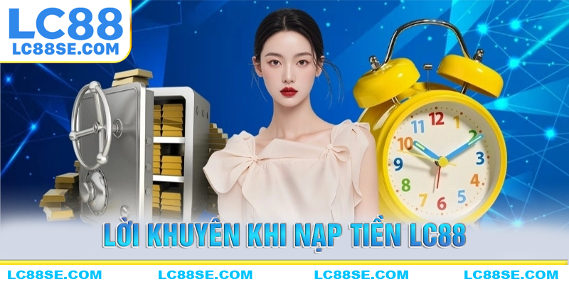 Một số lời khuyên cho người mới nạp tiền LC88