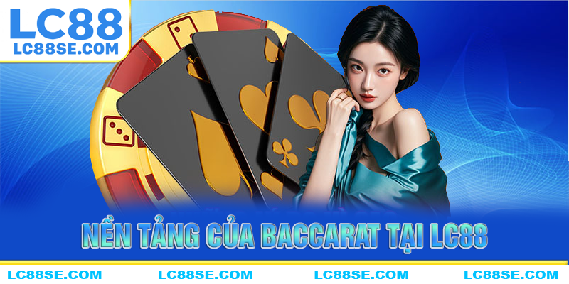 Nền tảng của game baccarat tại nhà cái LC88