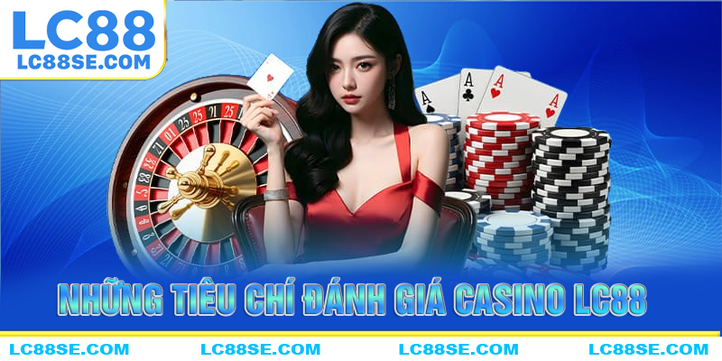 Những tiêu chí đánh giá tiềm năng của casino LC88