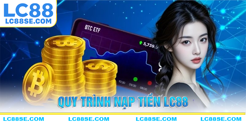 Quy trình nạp tiền LC88 chi tiết cho người mới