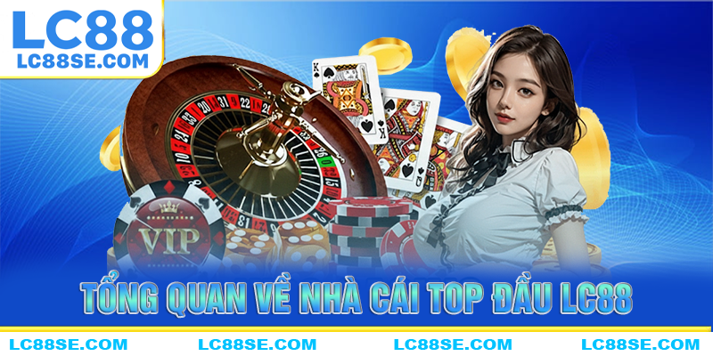 Thông tin tổng quan về nhà cái hàng đầu LC88
