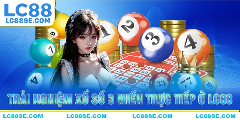Trải nghiệm chơi xổ số đỉnh cao cùng với xổ số 3 miền tại LC88