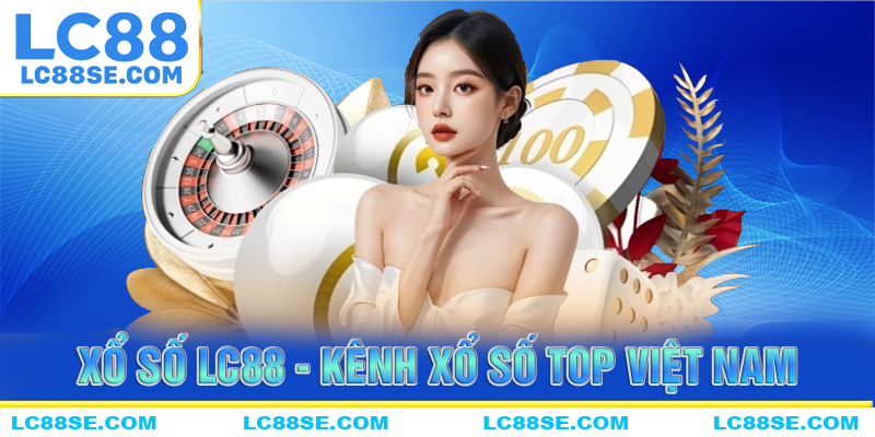 Xỏ số LC88 - Kênh xổ số top 1 thịnh hành